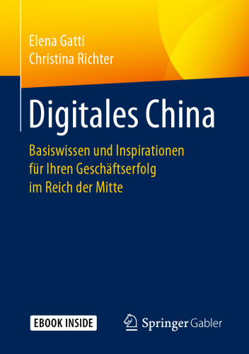 Digitales China: Basiswissen und Inspirationen für Ihren Geschäftserfolg im Reich der Mitte