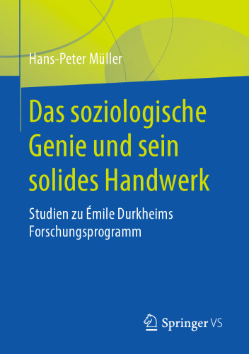 Das soziologische Genie und sein solides Handwerk: Studien zu Émile Durkheims Forschungsprogramm