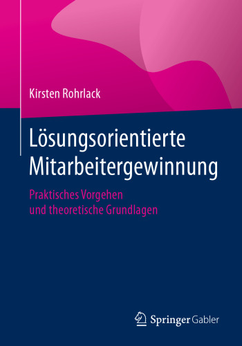 Lösungsorientierte Mitarbeitergewinnung: Praktisches Vorgehen und theoretische Grundlagen