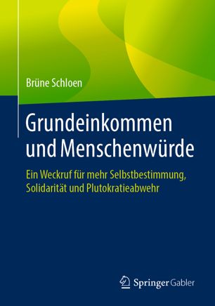 Grundeinkommen und Menschenwürde: Ein Weckruf für mehr Selbstbestimmung, Solidarität und Plutokratieabwehr