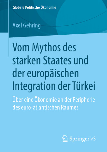 Vom Mythos des starken Staates und der europäischen Integration der Türkei: Über eine Ökonomie an der Peripherie des euro-atlantischen Raumes