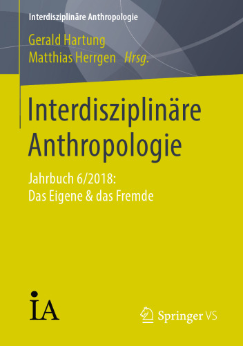 Interdisziplinäre Anthropologie: Jahrbuch 6/2018: Das Eigene & das Fremde