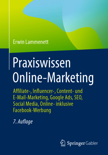 Praxiswissen Online-Marketing: Affiliate-, Influencer-, Content- und E-Mail-Marketing, Google Ads, SEO, Social Media, Online- inklusive Facebook-Werbung