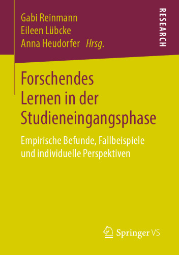 Forschendes Lernen in der Studieneingangsphase: Empirische Befunde, Fallbeispiele und individuelle Perspektiven