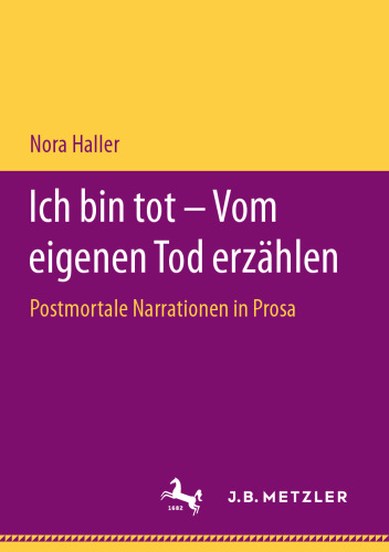 Ich bin tot – Vom eigenen Tod erzählen: Postmortale Narrationen in Prosa