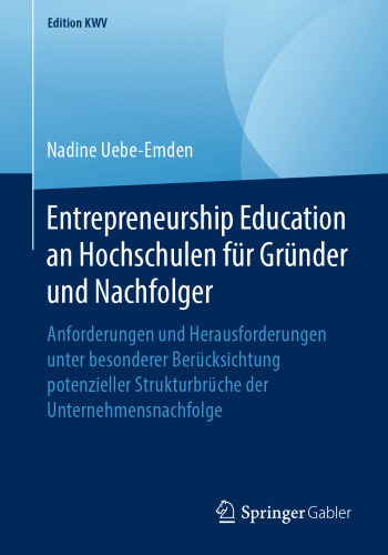 Entrepreneurship Education an Hochschulen für Gründer und Nachfolger: Anforderungen und Herausforderungen unter besonderer Berücksichtung potenzieller Strukturbrüche der Unternehmensnachfolge