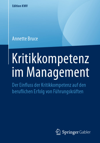 Kritikkompetenz im Management: Der Einfluss der Kritikkompetenz auf den beruflichen Erfolg von Führungskräften