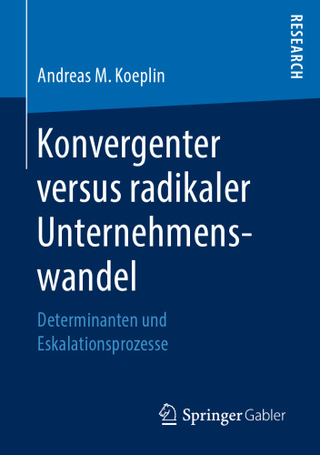 Konvergenter versus radikaler Unternehmenswandel: Determinanten und Eskalationsprozesse