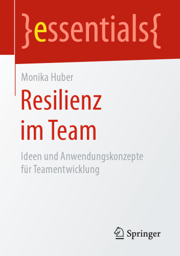 Resilienz im Team: Ideen und Anwendungskonzepte für Teamentwicklung