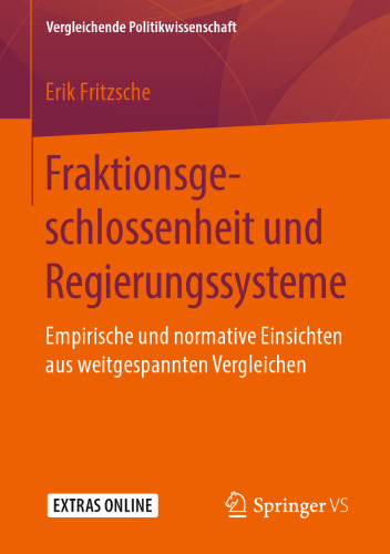 Fraktionsgeschlossenheit und Regierungssysteme: Empirische und normative Einsichten aus weitgespannten Vergleichen