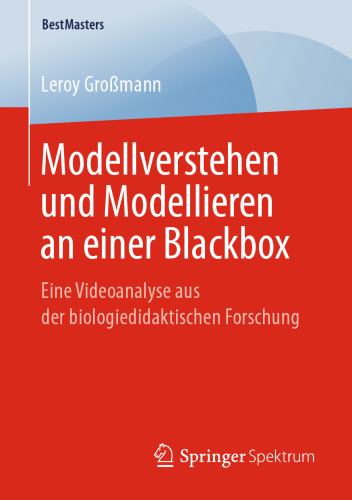 Modellverstehen und Modellieren an einer Blackbox: Eine Videoanalyse aus der biologiedidaktischen Forschung