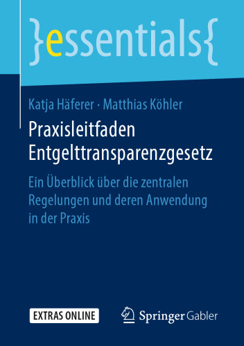 Praxisleitfaden Entgelttransparenzgesetz: Ein Überblick über die zentralen Regelungen und deren Anwendung in der Praxis