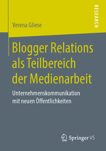 Blogger Relations als Teilbereich der Medienarbeit: Unternehmenskommunikation mit neuen Öffentlichkeiten