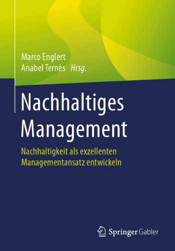 Nachhaltiges Management: Nachhaltigkeit als exzellenten Managementansatz entwickeln