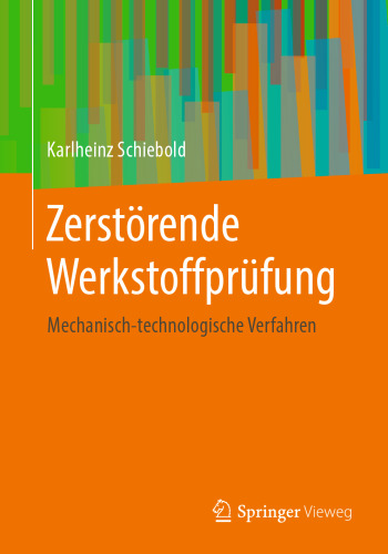 Zerstörende Werkstoffprüfung: Mechanisch-technologische Verfahren