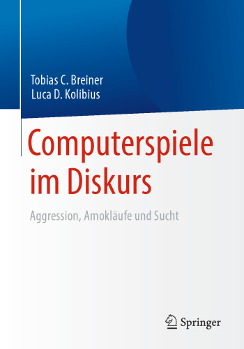 Computerspiele im Diskurs: Aggression, Amokläufe und Sucht