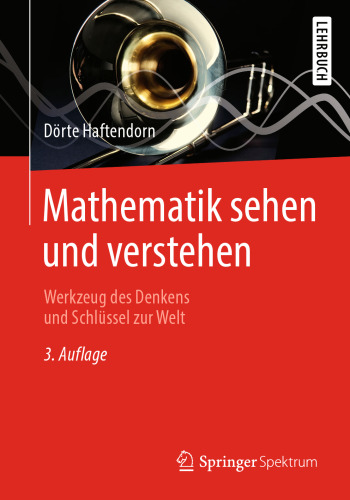 Mathematik sehen und verstehen: Werkzeug des Denkens und Schlüssel zur Welt