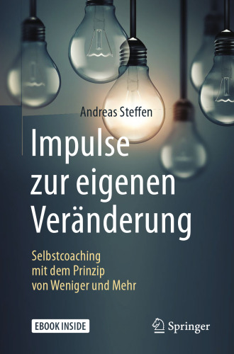 Impulse zur eigenen Veränderung: Selbstcoaching mit dem Prinzip von Weniger und Mehr