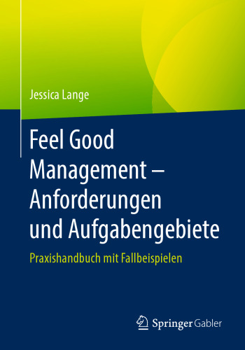 Feel Good Management – Anforderungen und Aufgabengebiete: Praxishandbuch mit Fallbeispielen