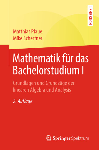 Mathematik für das Bachelorstudium I: Grundlagen und Grundzüge der linearen Algebra und Analysis