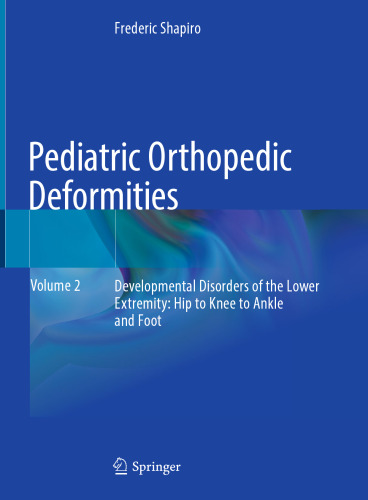 Pediatric Orthopedic Deformities, Volume 2: Developmental Disorders of the Lower Extremity: Hip to Knee to Ankle and Foot