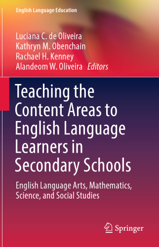 Teaching the Content Areas to English Language Learners in Secondary Schools: English Language Arts, Mathematics, Science, and Social Studies