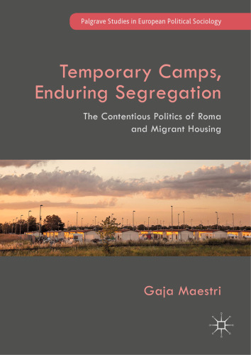 Temporary Camps, Enduring Segregation: The Contentious Politics of Roma and Migrant Housing