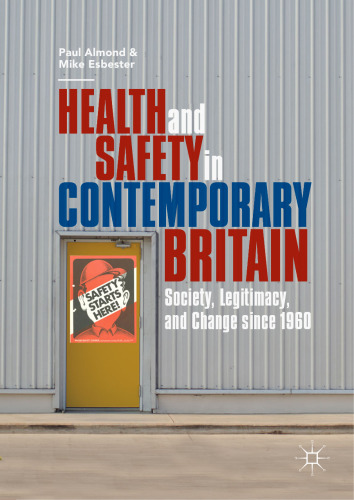 Health and Safety in Contemporary Britain: Society, Legitimacy, and Change since 1960