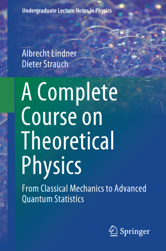 A Complete Course on Theoretical Physics: From Classical Mechanics to Advanced Quantum Statistics