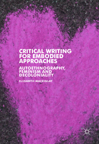 Critical Writing for Embodied Approaches: Autoethnography, Feminism and Decoloniality