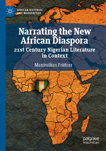 Narrating the New African Diaspora: 21st Century Nigerian Literature in Context