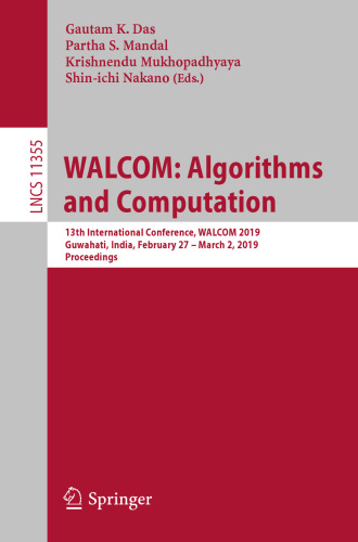 WALCOM: Algorithms and Computation: 13th International Conference, WALCOM 2019, Guwahati, India, February 27 – March 2, 2019, Proceedings