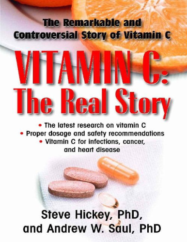 Vitamin C: The Real Story: The Remarkable and Controversial Healing Factor