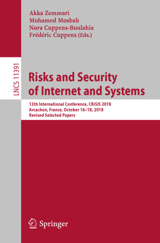 Risks and Security of Internet and Systems: 13th International Conference, CRiSIS 2018, Arcachon, France, October 16–18, 2018, Revised Selected Papers