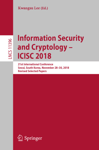 Information Security and Cryptology – ICISC 2018: 21st International Conference, Seoul, South Korea, November 28–30, 2018, Revised Selected Papers