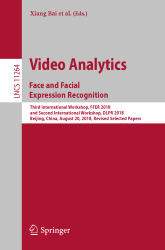 Video Analytics. Face and Facial Expression Recognition: Third International Workshop, FFER 2018, and Second International Workshop, DLPR 2018, Beijing, China, August 20, 2018, Revised Selected Papers