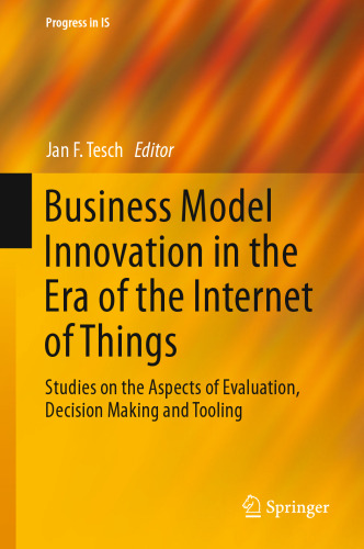 Business Model Innovation in the Era of the Internet of Things: Studies on the Aspects of Evaluation, Decision Making and Tooling