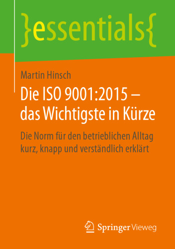 Die ISO 9001:2015 – das Wichtigste in Kürze: Die Norm für den betrieblichen Alltag kurz, knapp und verständlich erklärt