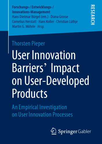 User Innovation Barriers’ Impact on User-Developed Products: An Empirical Investigation on User Innovation Processes