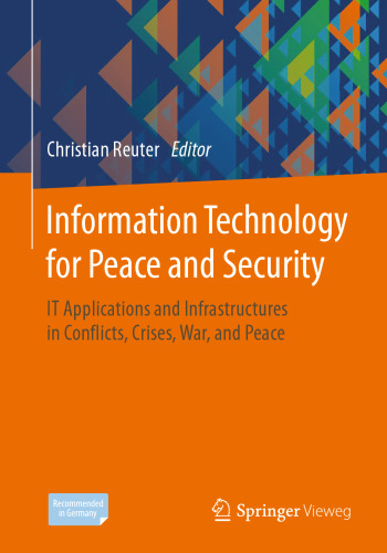 Information Technology for Peace and Security: IT Applications and Infrastructures in Conflicts, Crises, War, and Peace