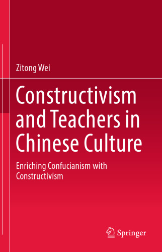 Constructivism and Teachers in Chinese Culture: Enriching Confucianism with Constructivism