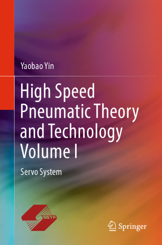 High Speed Pneumatic Theory and Technology Volume I: Servo System