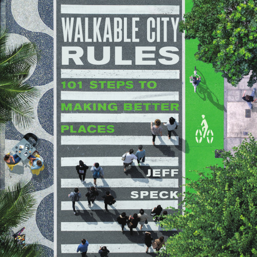 Walkable City Rules: 101 Steps to Making Better Places