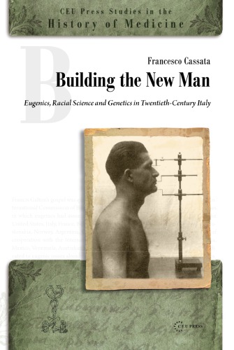 Building a New Man: Eugenics, Racial Sciences and Genetics in Twentieth Century Italy