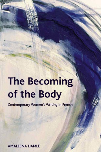 The Becoming of the Body: Contemporary Women’s Writing in French