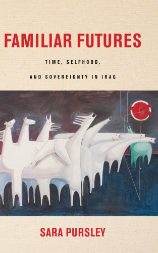 Familiar Futures: Time, Selfhood, and Sovereignty in Iraq