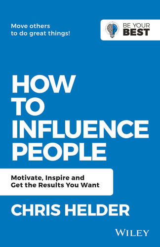 How to Influence People Motivate, Inspire and Get the Results You Want