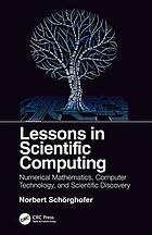 Lessons in Scientific Computing : Numerical Mathematics, Computer Technology, and Scientific Discovery