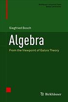 Algebra. From the viewpoint of Galois theory