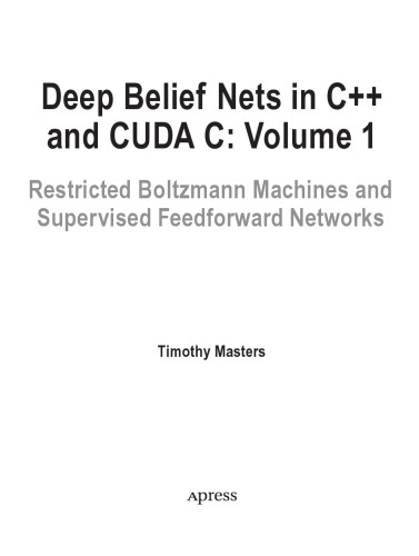 Deep belief nets in C++ and CUDA C, vol.1: restricted Boltzmann machines and supervised feedforward networks